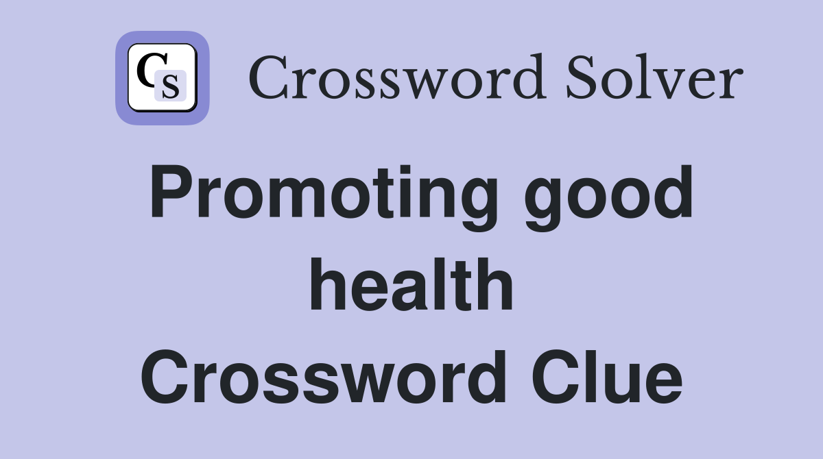 Promoting good health Crossword Clue