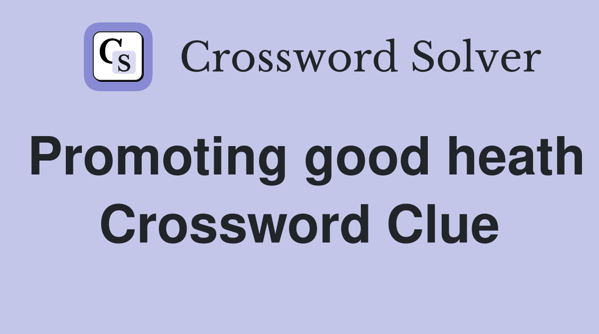 Promoting good heath Crossword Clue
