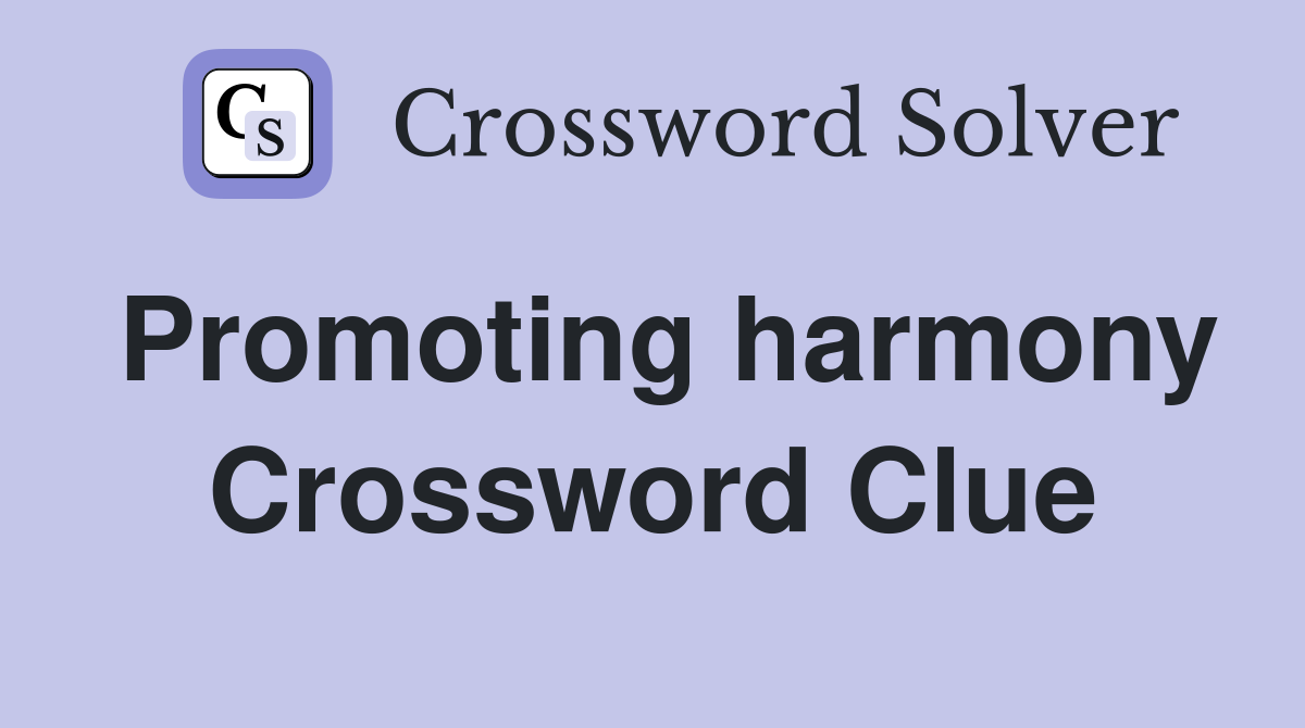 Promoting harmony Crossword Clue