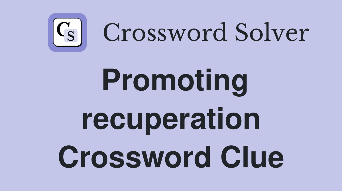 Promoting recuperation Crossword Clue