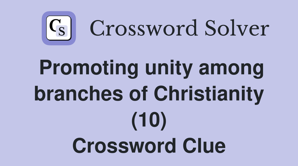 Promoting unity among branches of Christianity (10) Crossword Clue