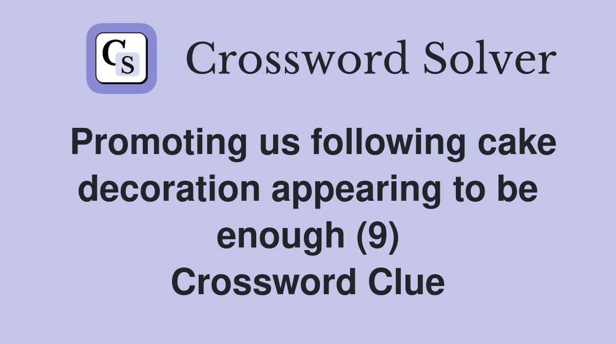 Promoting us following cake decoration appearing to be enough (9) Crossword Clue