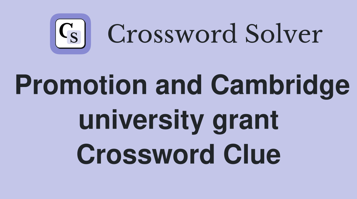 Promotion and Cambridge university grant Crossword Clue