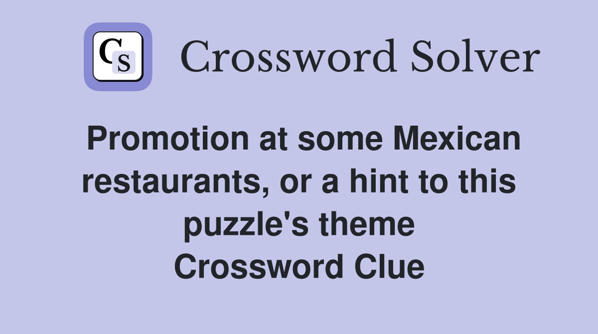 Promotion at some Mexican restaurants, or a hint to this puzzle's theme Crossword Clue