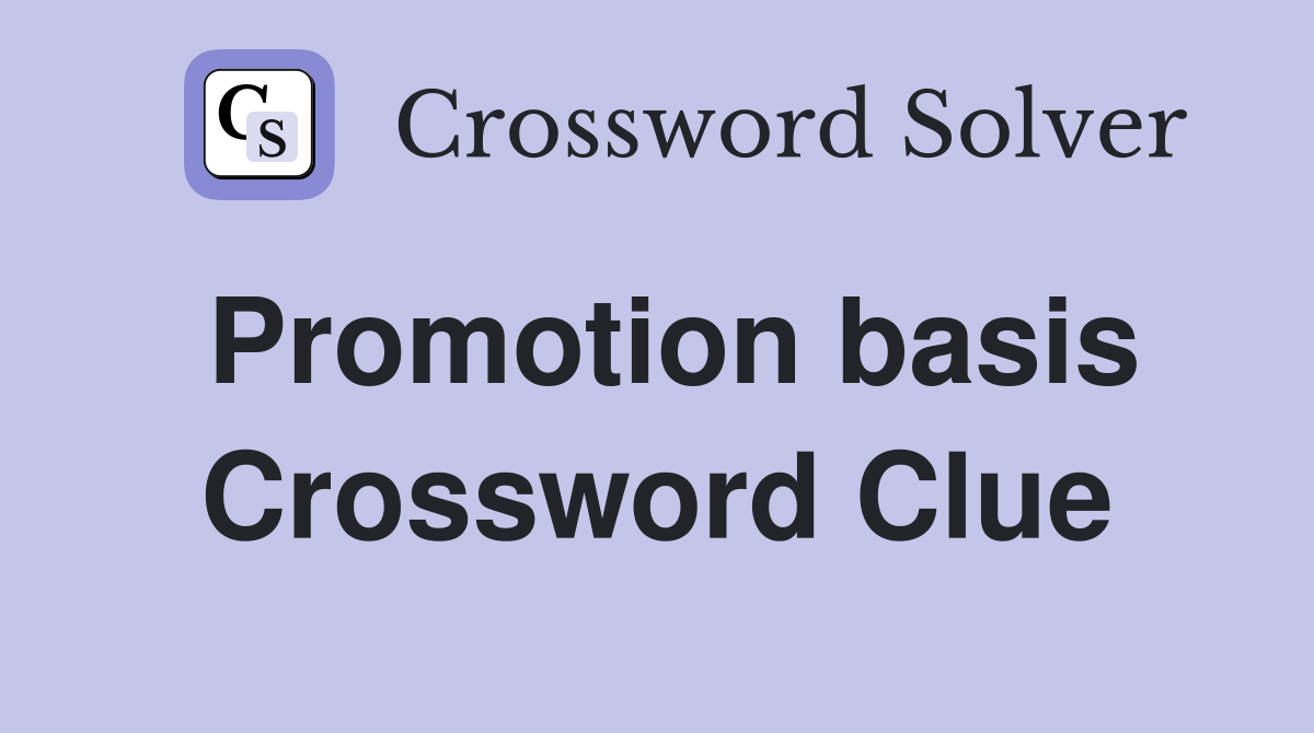 Promotion basis Crossword Clue