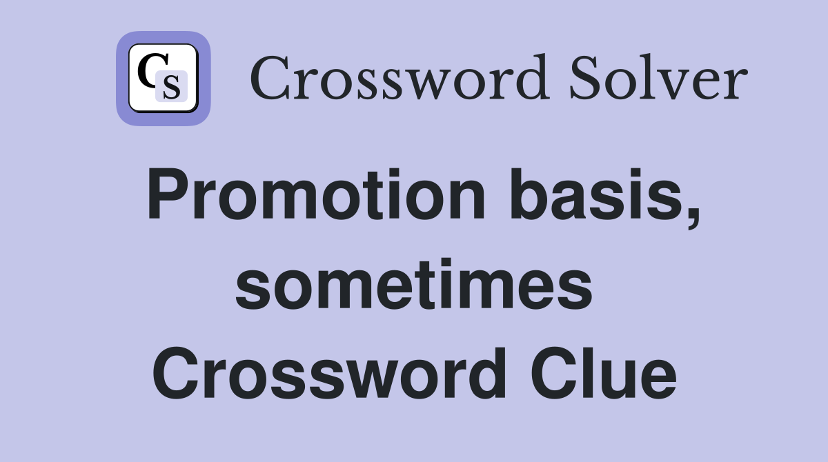 Promotion basis, sometimes Crossword Clue