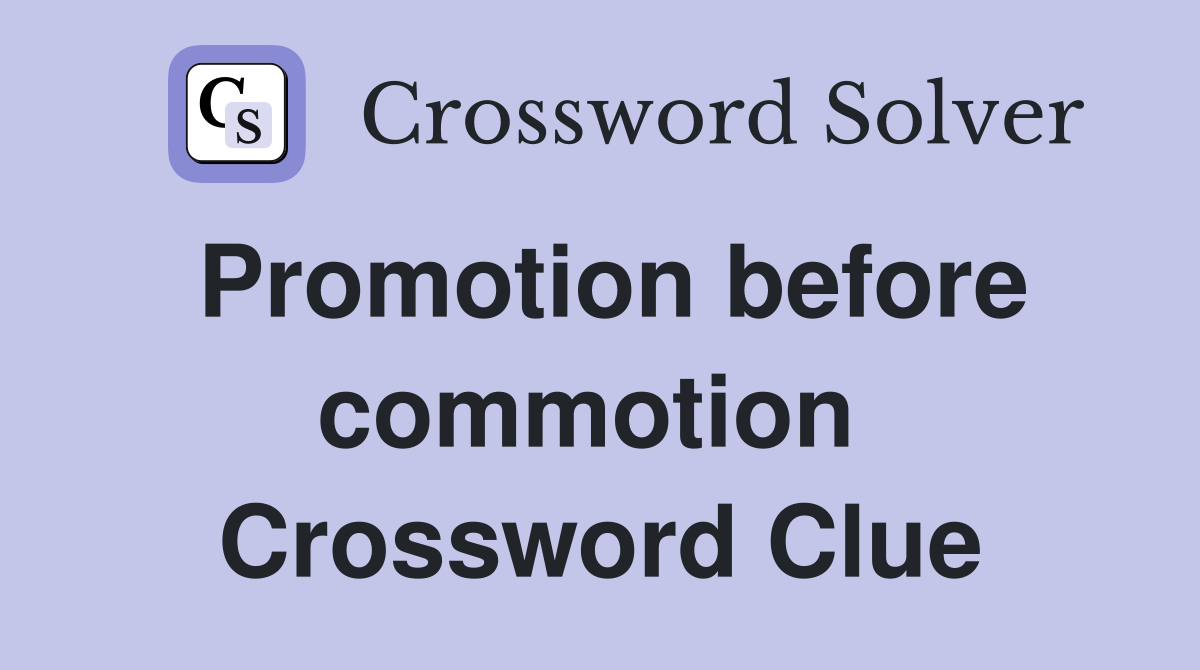 Promotion before commotion  Crossword Clue