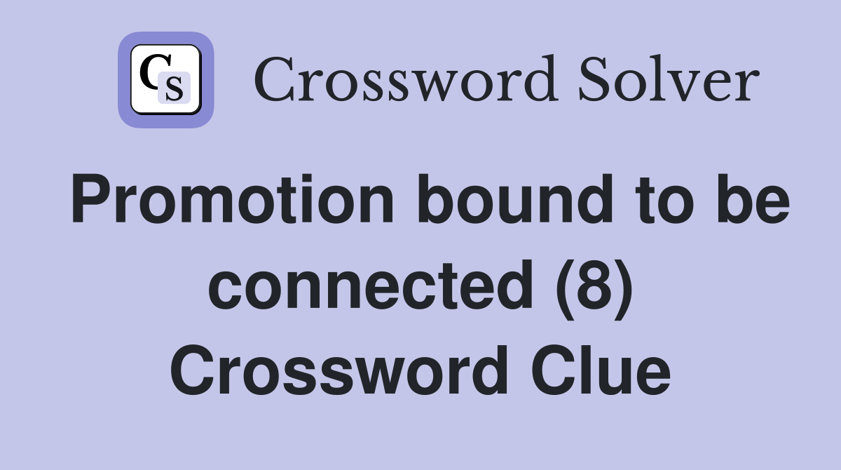 Promotion bound to be connected (8) Crossword Clue