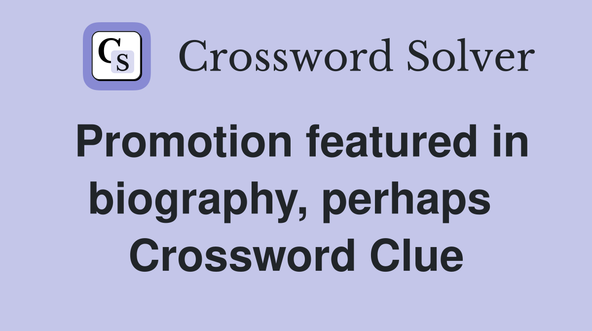 Promotion featured in biography, perhaps  Crossword Clue
