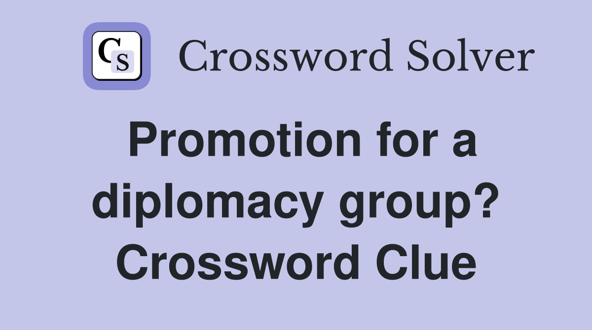Promotion for a diplomacy group? Crossword Clue