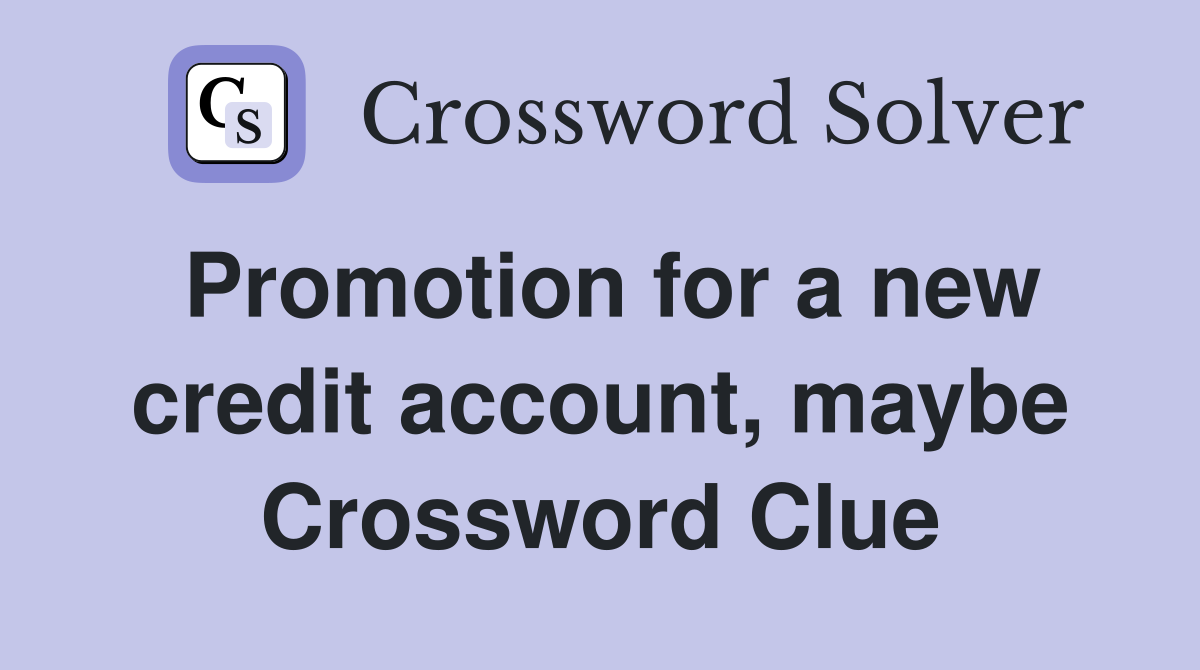 Promotion for a new credit account, maybe Crossword Clue