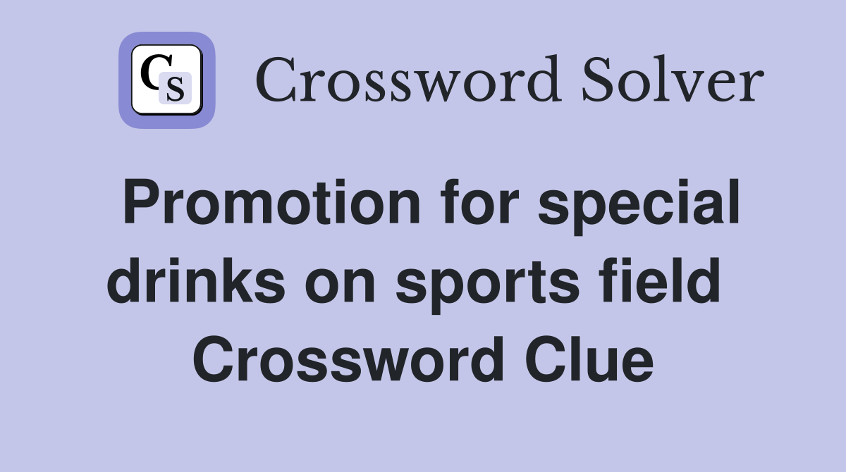 Promotion for special drinks on sports field  Crossword Clue