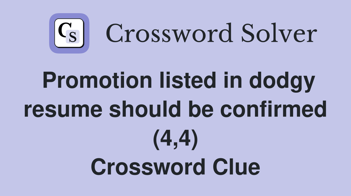 Promotion listed in dodgy resume should be confirmed (4,4) Crossword Clue