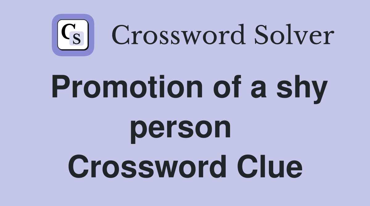 Promotion of a shy person  Crossword Clue