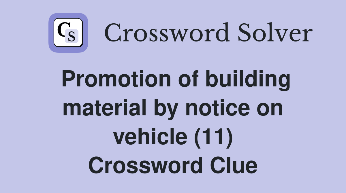 Promotion of building material by notice on vehicle (11) Crossword Clue