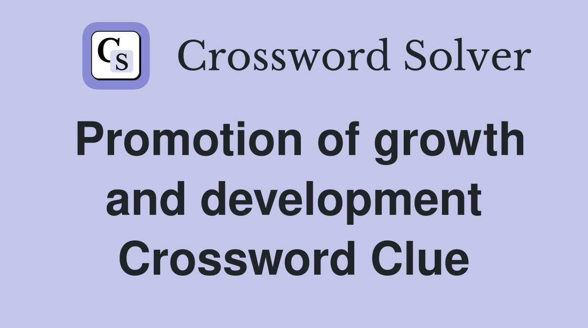 Promotion of growth and development Crossword Clue