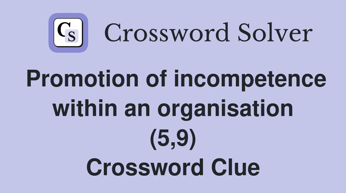 Promotion of incompetence within an organisation (5,9) Crossword Clue