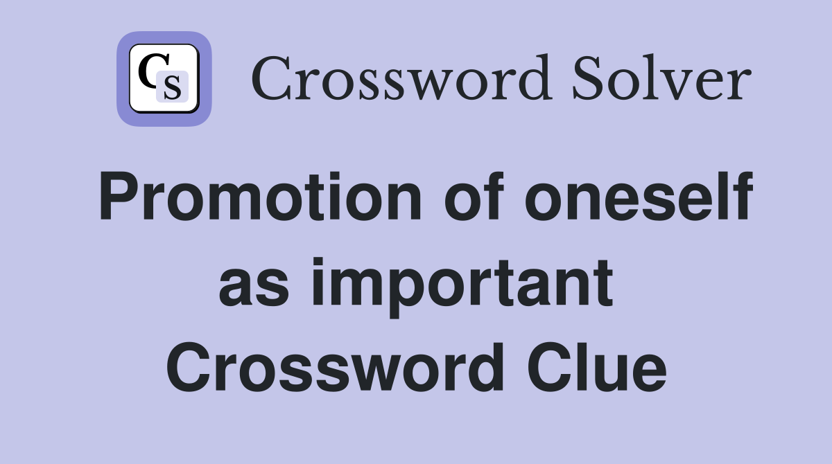 Promotion of oneself as important Crossword Clue