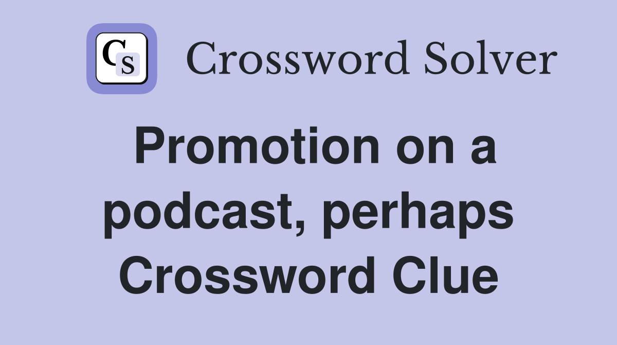 Promotion on a podcast, perhaps Crossword Clue