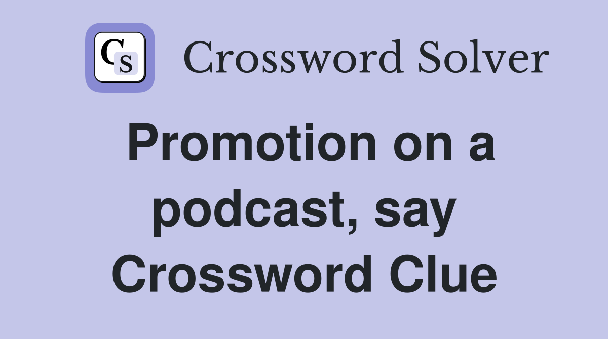 Promotion on a podcast, say Crossword Clue