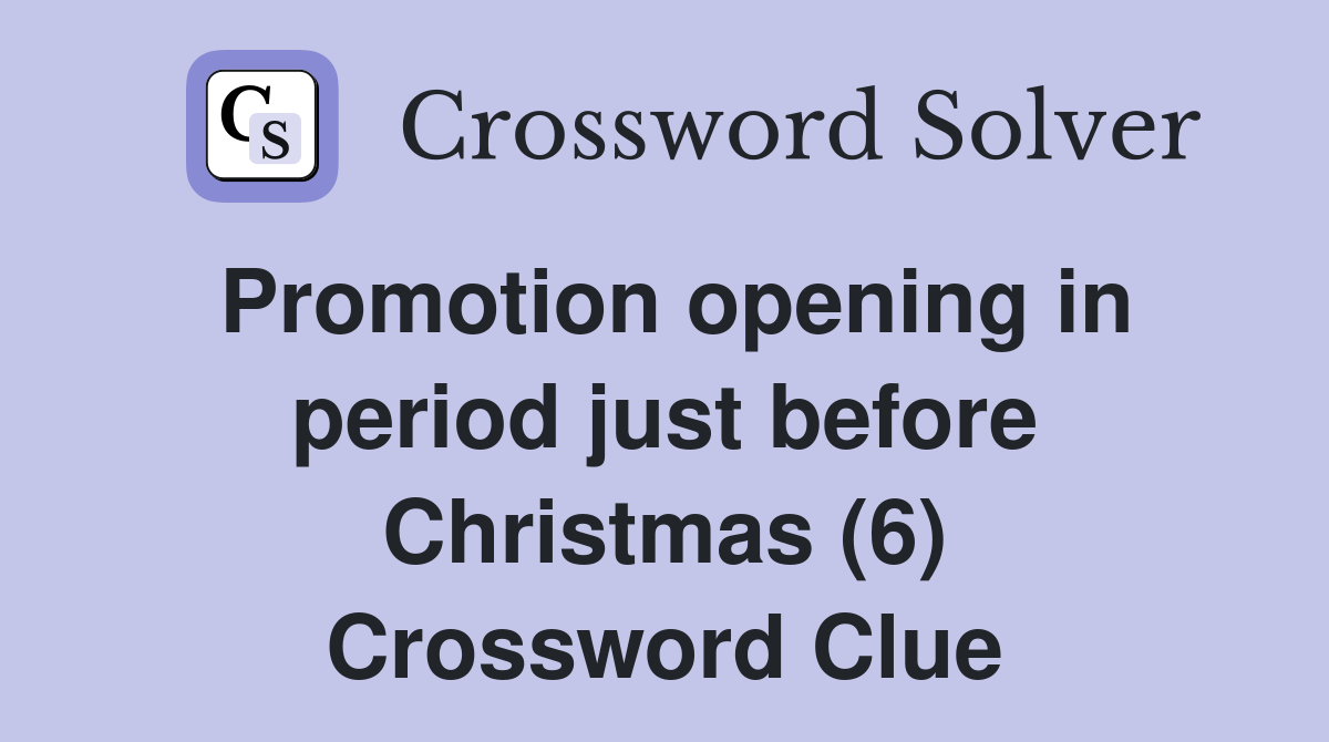 Promotion opening in period just before Christmas (6) Crossword Clue