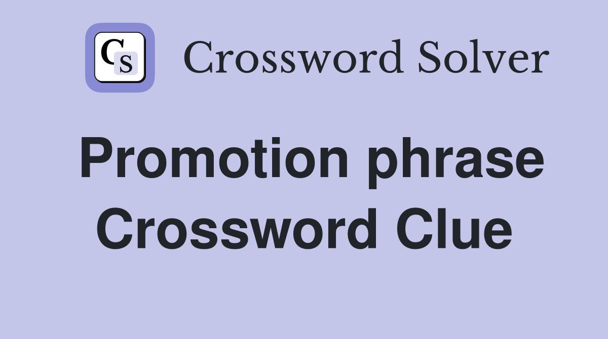 Promotion phrase Crossword Clue