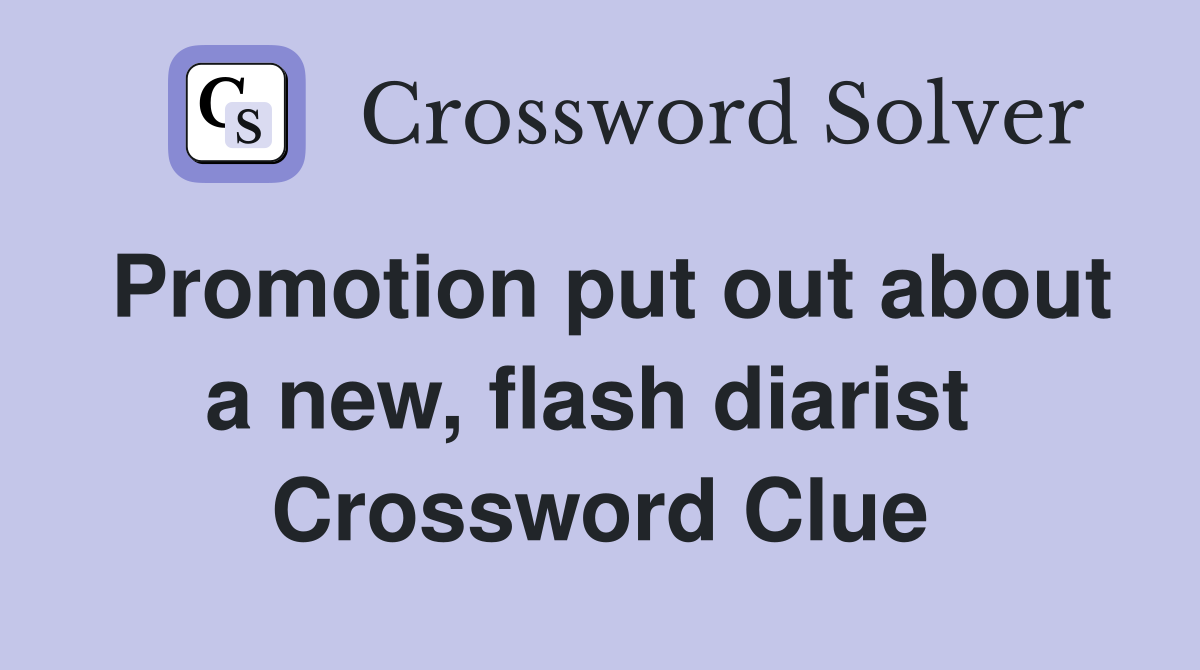 Promotion put out about a new, flash diarist  Crossword Clue
