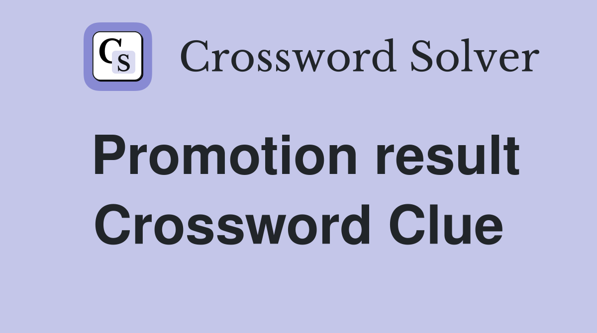 Promotion result Crossword Clue