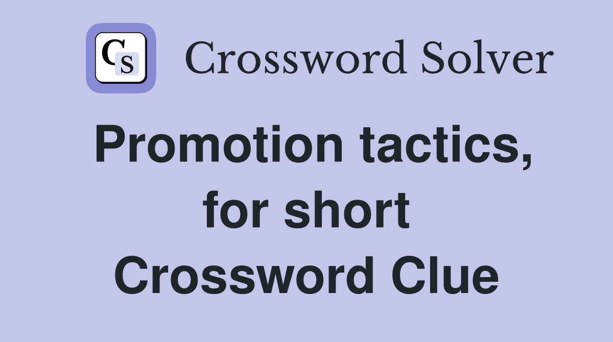 Promotion tactics, for short Crossword Clue
