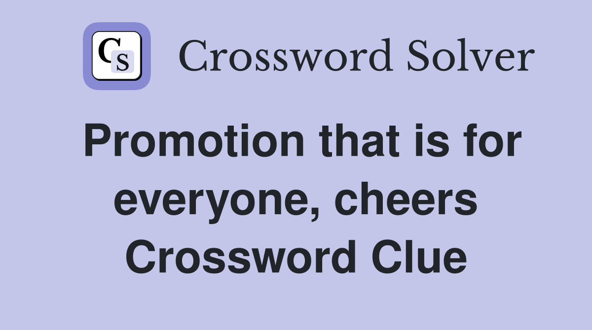 Promotion that is for everyone, cheers Crossword Clue