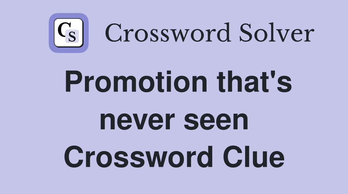 Promotion that's never seen Crossword Clue