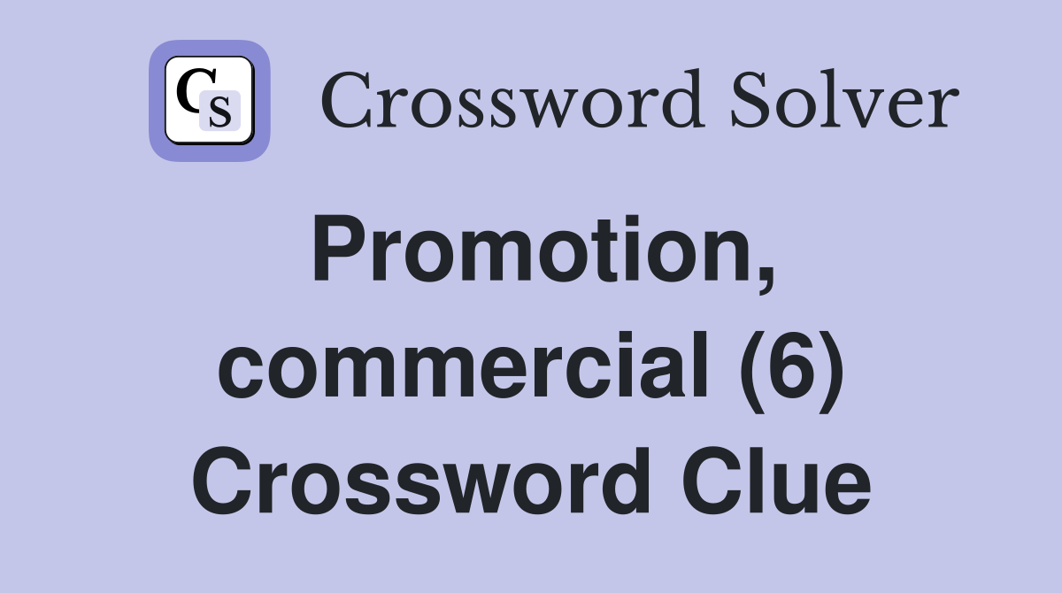 Promotion, commercial (6) Crossword Clue