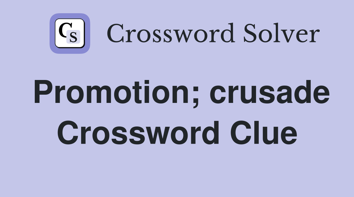 Promotion; crusade Crossword Clue