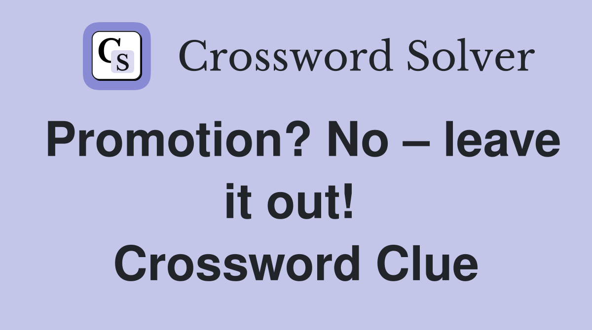 Promotion? No – leave it out!  Crossword Clue