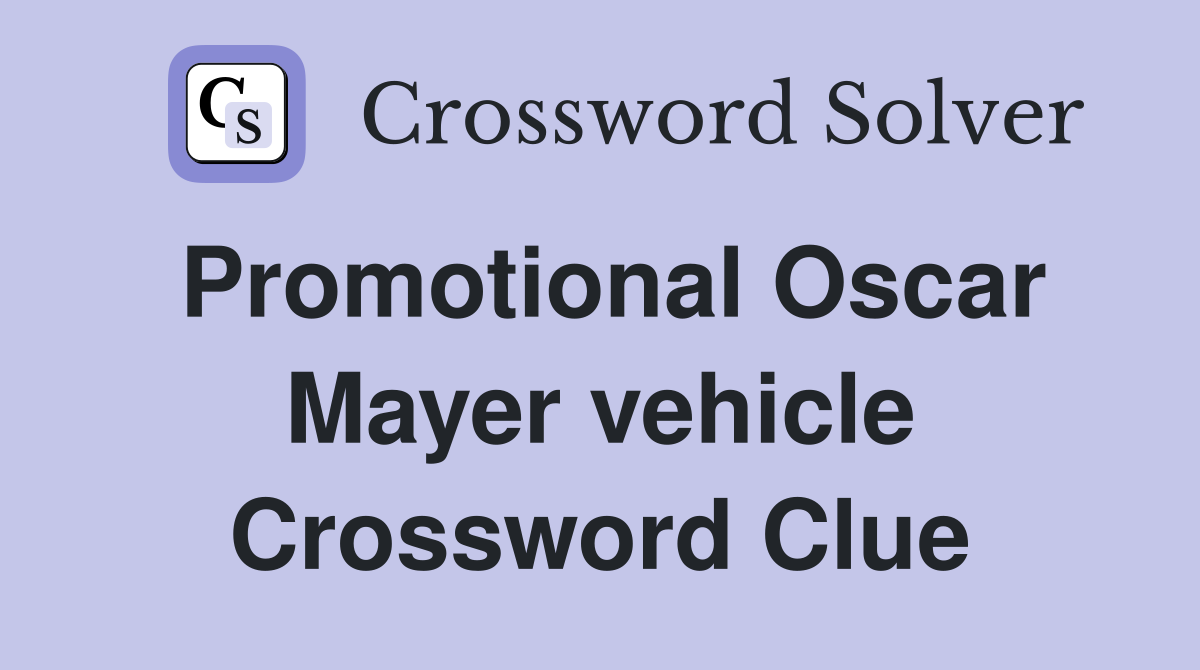 Promotional Oscar Mayer vehicle Crossword Clue