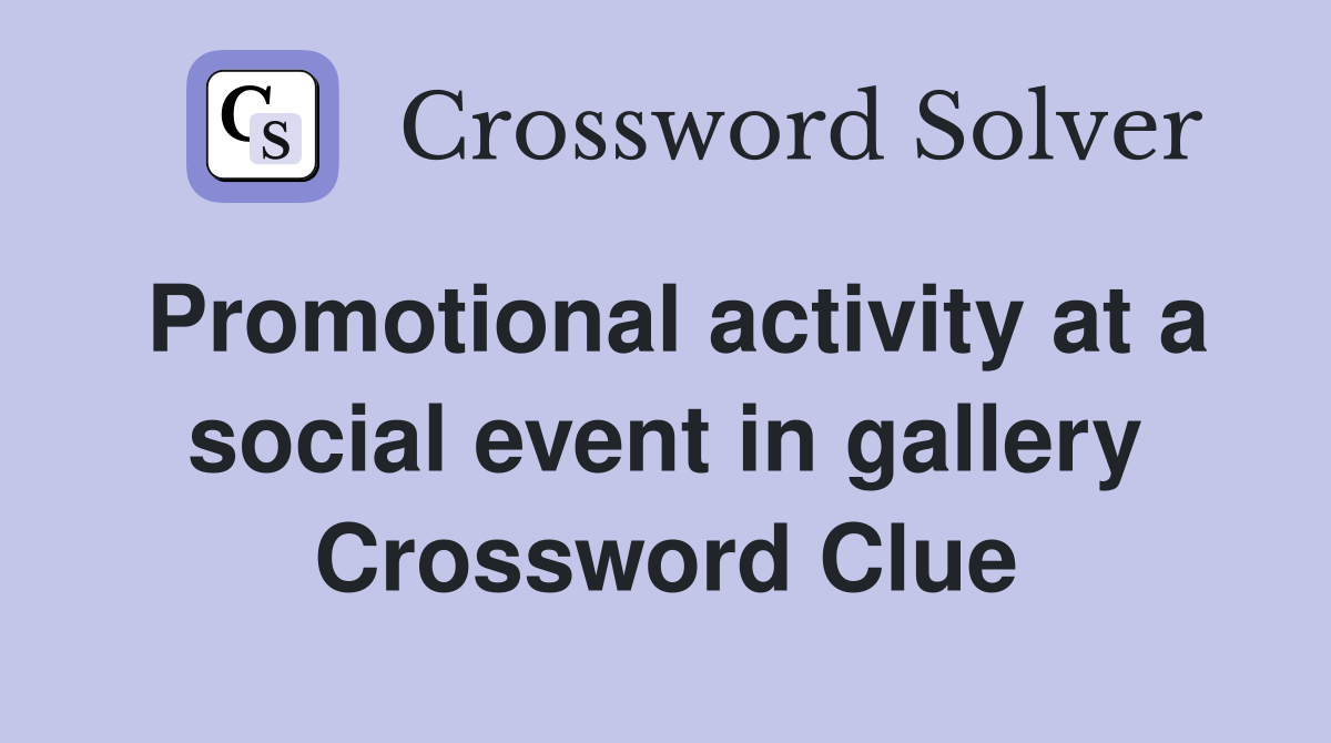 Promotional activity at a social event in gallery Crossword Clue