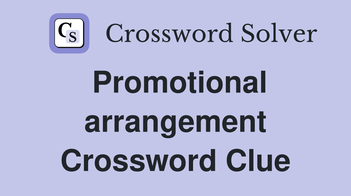 Promotional arrangement Crossword Clue