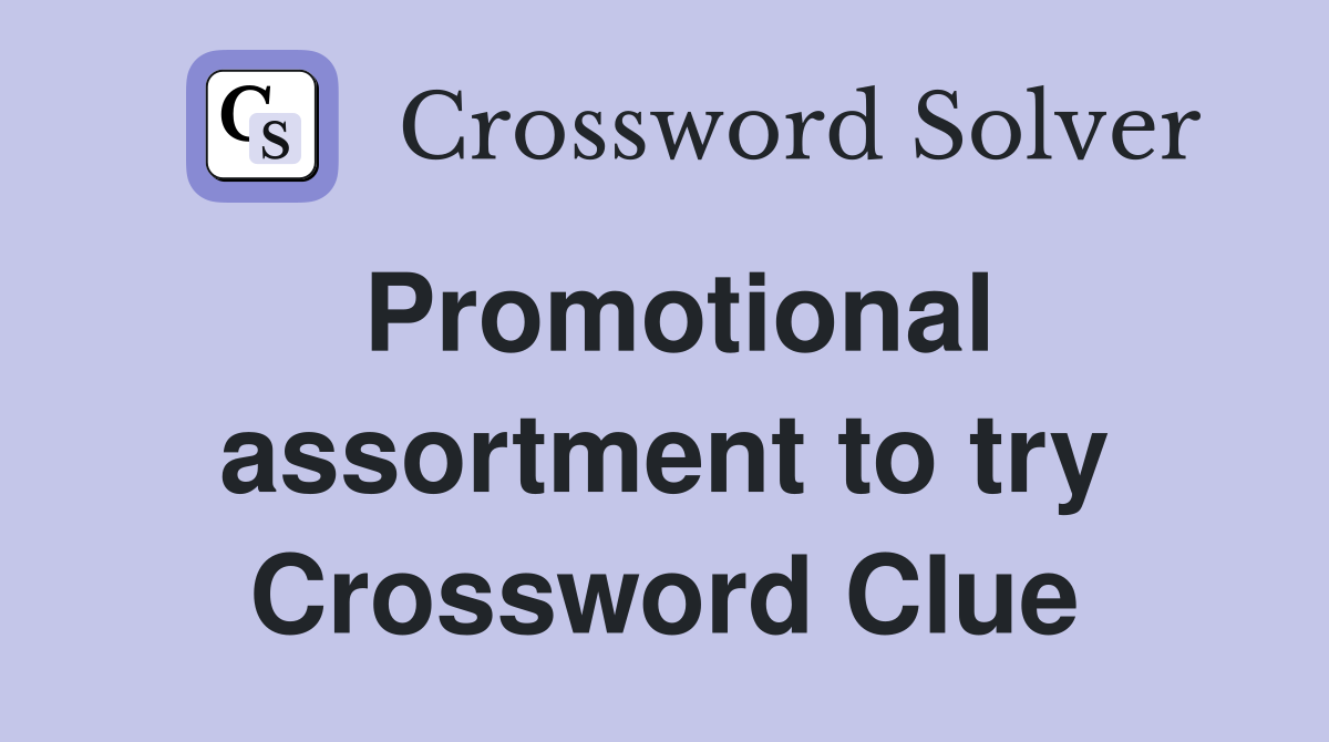 Promotional assortment to try Crossword Clue