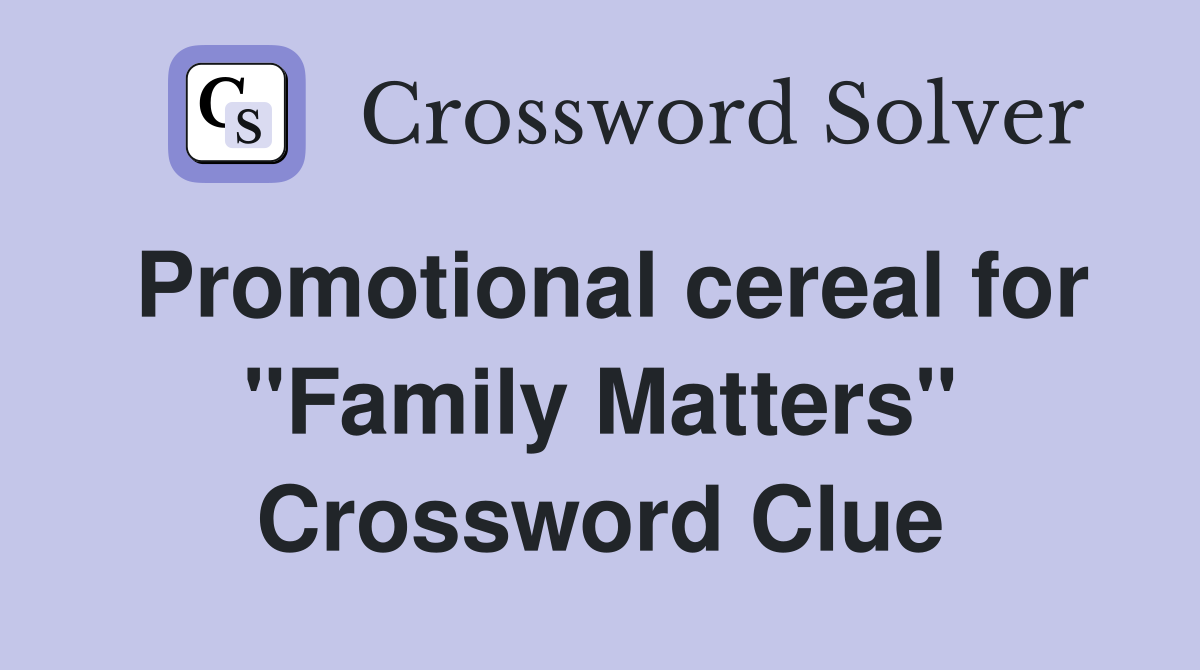 Promotional cereal for "Family Matters" Crossword Clue
