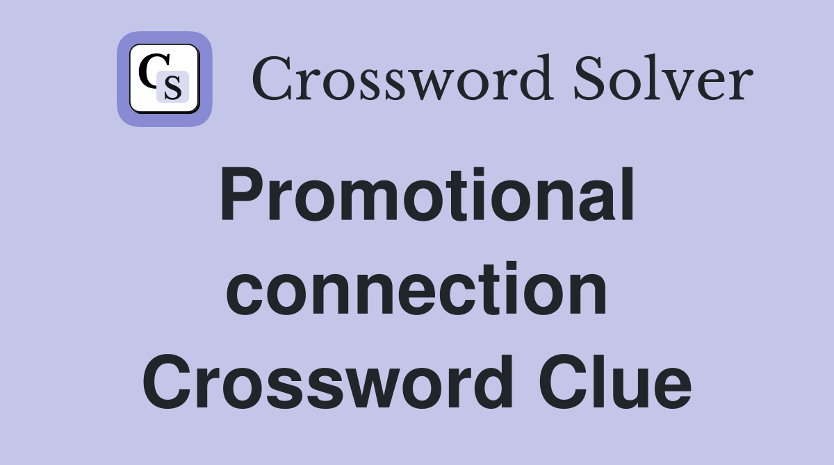 Promotional connection Crossword Clue