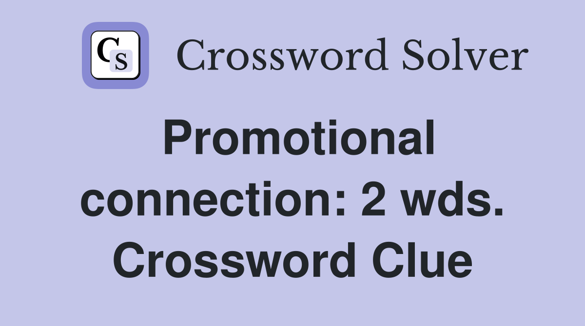 Promotional connection: 2 wds. Crossword Clue