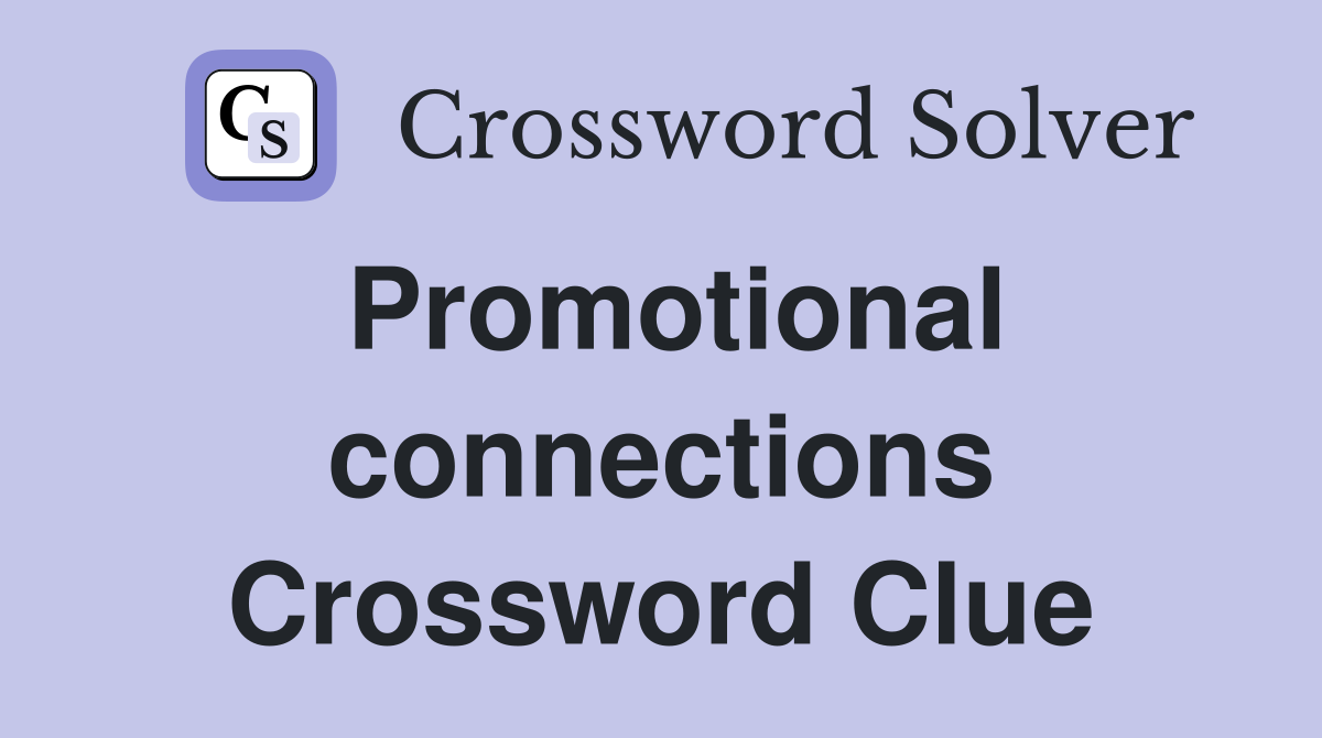 Promotional connections Crossword Clue