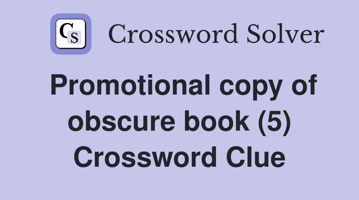 Promotional copy of obscure book (5) Crossword Clue