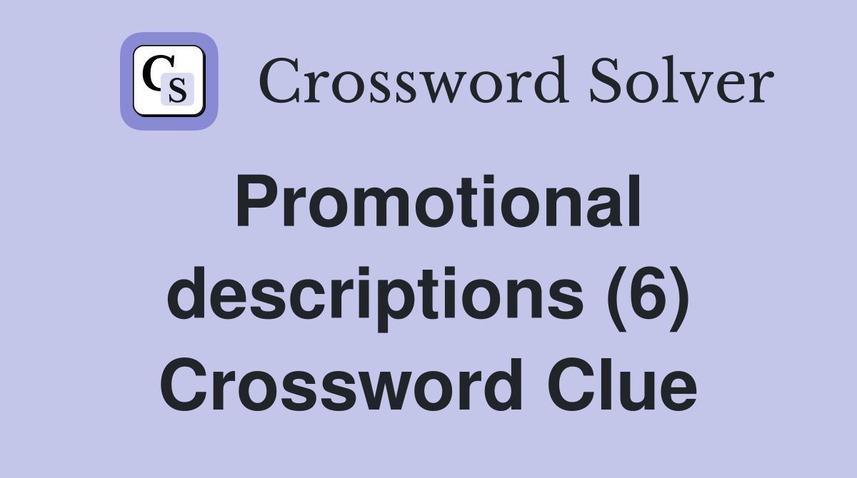 Promotional descriptions (6) Crossword Clue