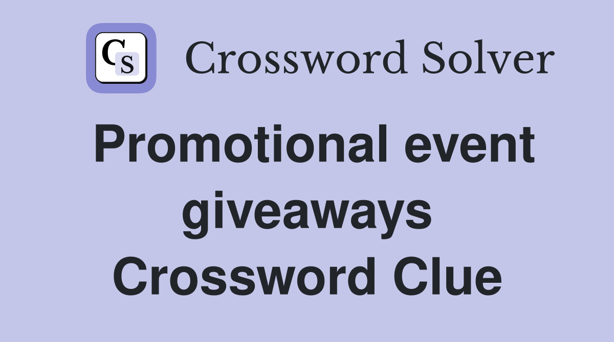Promotional event giveaways Crossword Clue