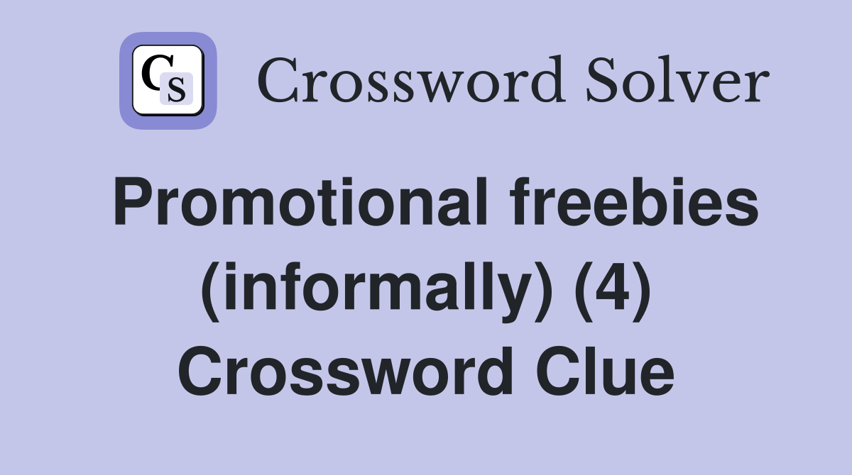 Promotional freebies (informally) (4) Crossword Clue