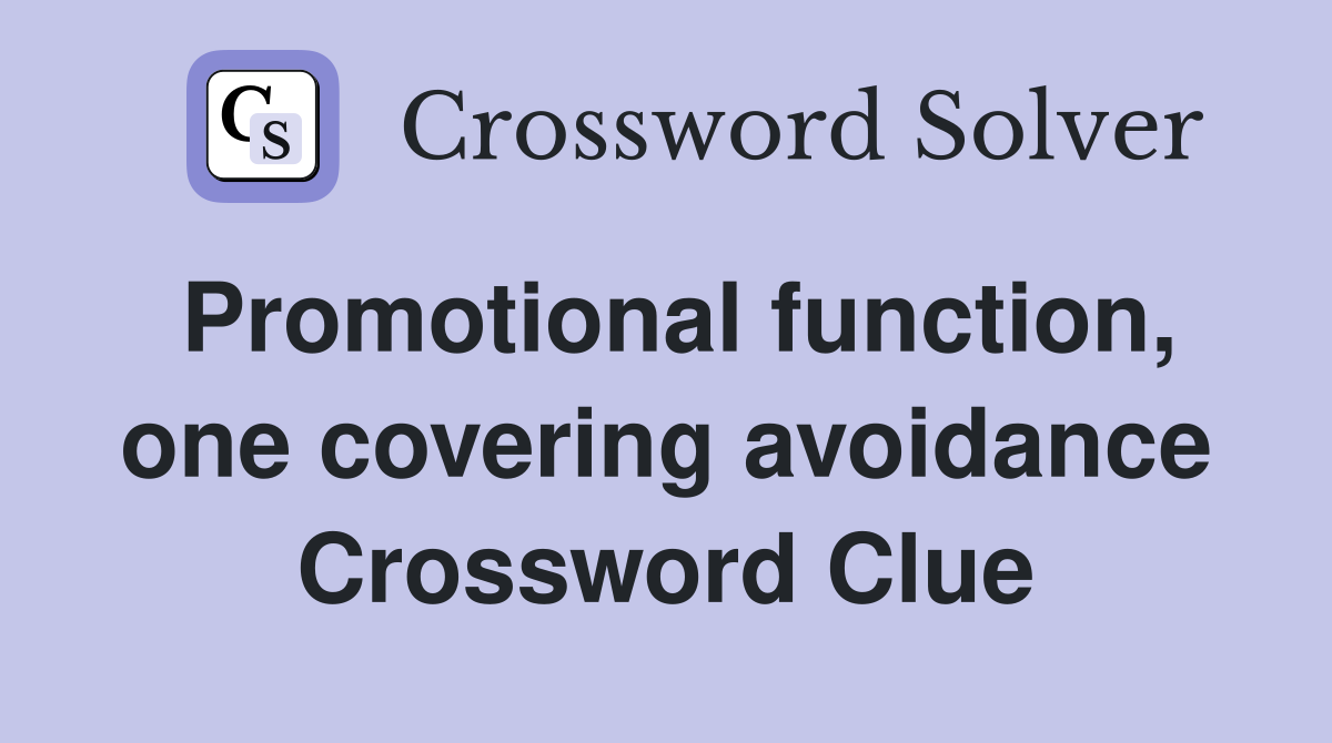 Promotional function, one covering avoidance Crossword Clue