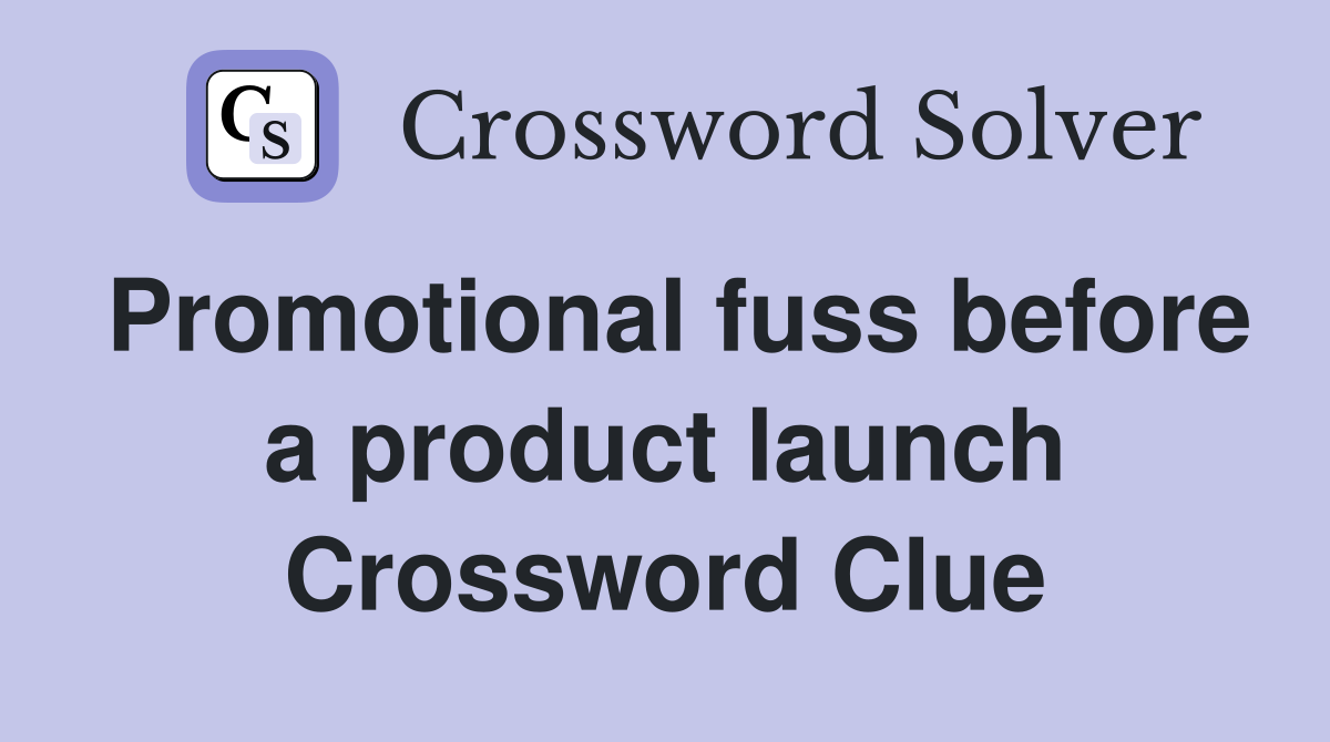 Promotional fuss before a product launch Crossword Clue