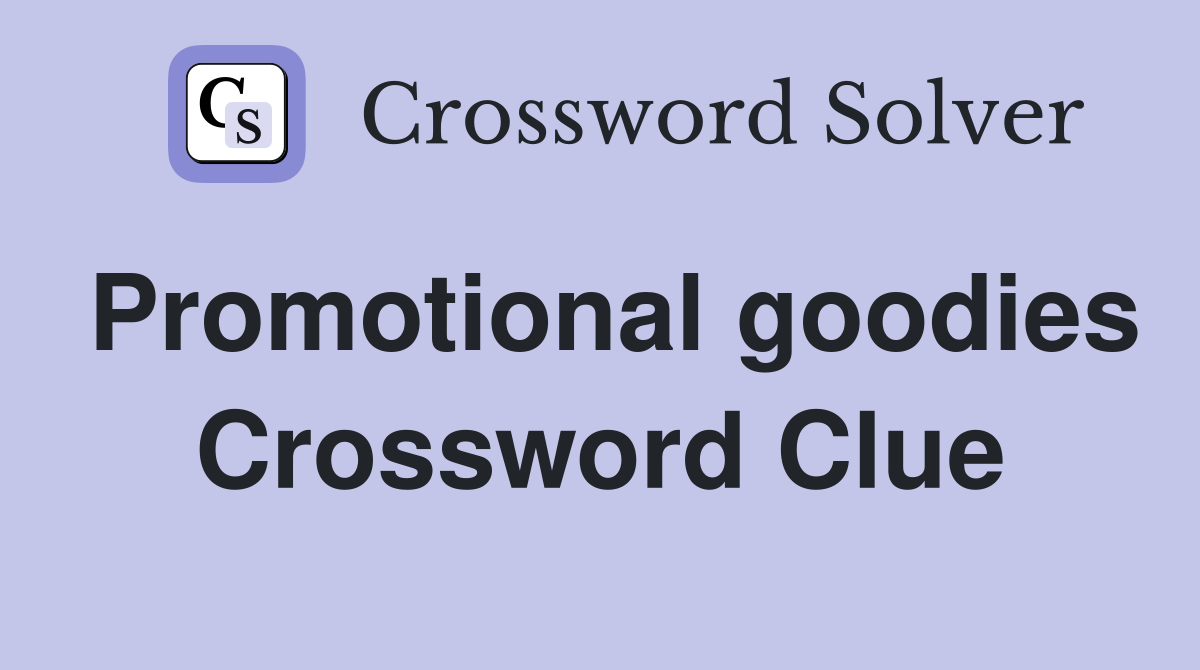 Promotional goodies Crossword Clue