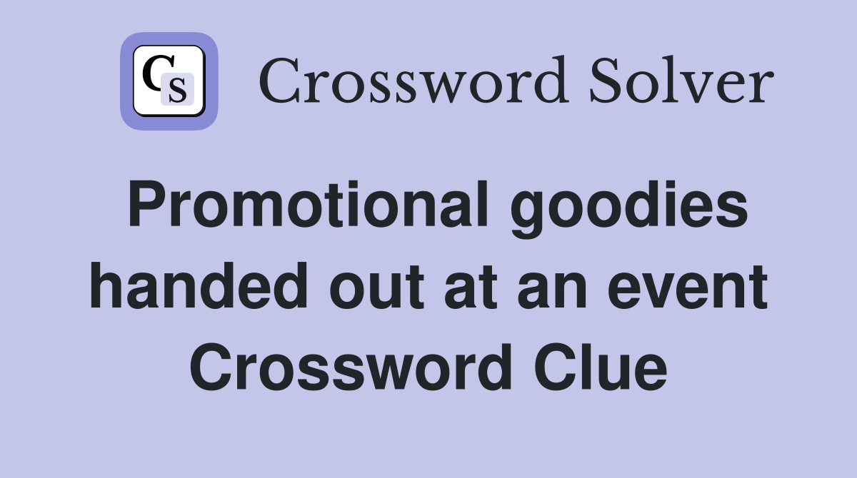 Promotional goodies handed out at an event Crossword Clue